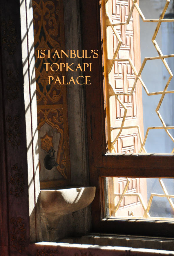 Post image for A Visit to Istanbul’s Topkapi Palace and Harem